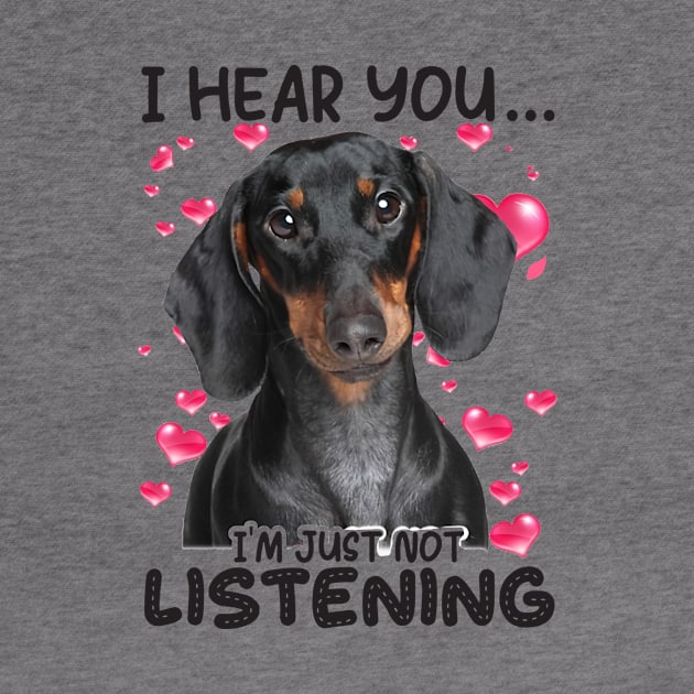 Dachshund I Hear You I'm Just Not Listening by sueannharley12